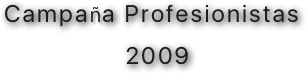 Campaña Profesionistas
2009